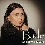 دانلود آهنگ آذری Bade از Sebnem Tovuzlu